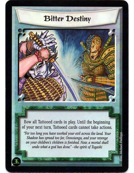 Bitter Destiny  - Bow all tattooed cards in play. Until the beginning of your next turn, tattooed cards cannot take actions.