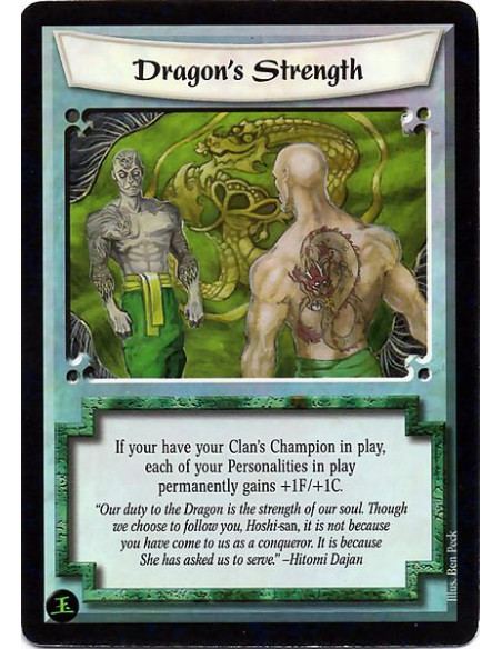 Dragon's Strength  - If you have a Clan Champion from your Faction in play, each of your Personalities permanently gains +1F/+1C