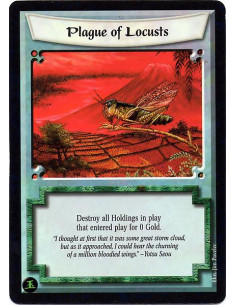 Plague of Locusts  - Destroy all Holdings in play that entered play for 0 Gold.