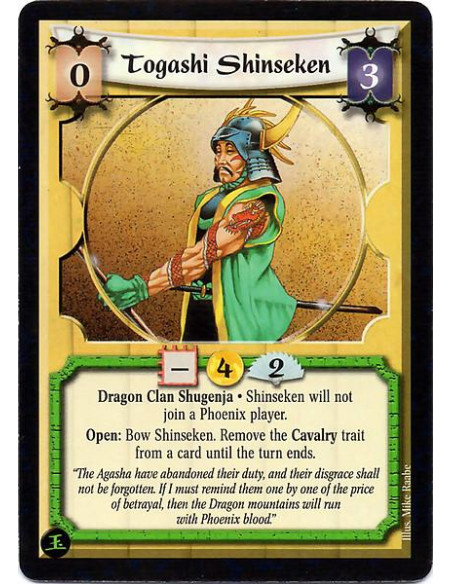 Togashi Shinseken  - Dragon Clan Shugenja Shinseken will not join a Phoenix player. Open: Bow Shinseken. Remove the Cavalry trai