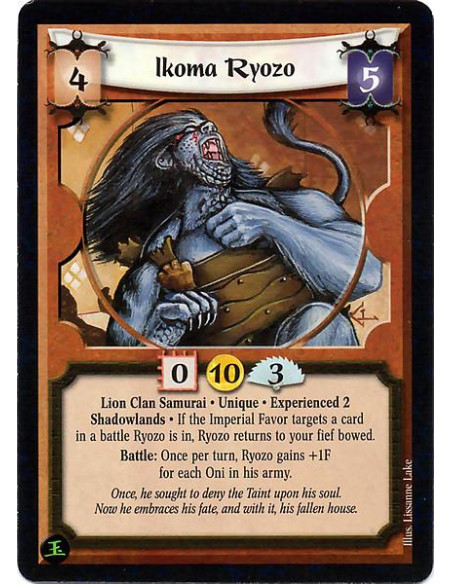 Ikoma Ryozo Exp2  - Lion Clan Samurai. Unique. Experienced 2. Shadowlands If the Imperial Favor targets a card in a battle Ryozo