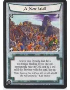 A New Wall FOIL  - Search your Dynasty deck for a non-Unique Holding. If you find one, permanently raise its Gold cost by 1 and 
