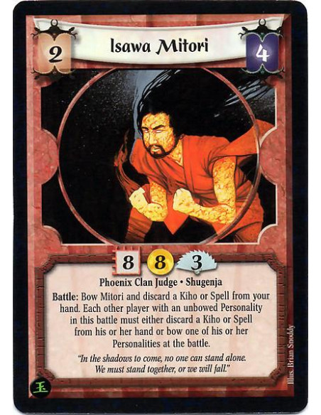Isawa Mitori  - Phoenix Clan Judge. Shugenja Battle: Bow Mitori and discard a Kiho or Spell from your hand. Each other player wi