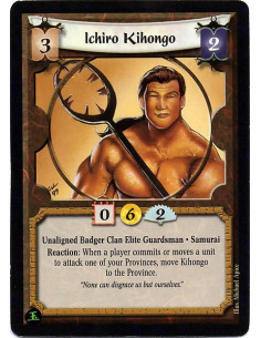 Ichiro Kihongo  - Unaligned Badger Clan Elite Guardsman. Samurai Reaction: When a player commits or moves a unit to attack one o