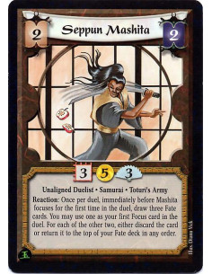 Seppun Mashita  - Unaligned Duelist. Samurai. Toturi's Army Reaction: Once per duel, immediately before Mashita focuses for the 