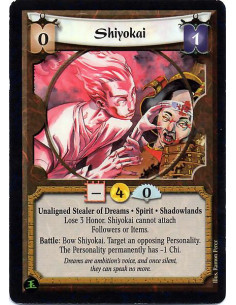 Shiyokai  - Unaligned Stealer of Dreams. Spirit. Shadowlands Lose 3 Honor. Shiyokai cannot attach Followers or Items. Battle: Bo