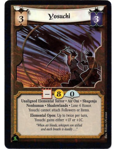 Yosuchi  - Elemental Terror. Air Oni. Nonhuman Shugenja. Shadowlands Lose 4 Honor. Cannot attach Followers or Items. Elemental O