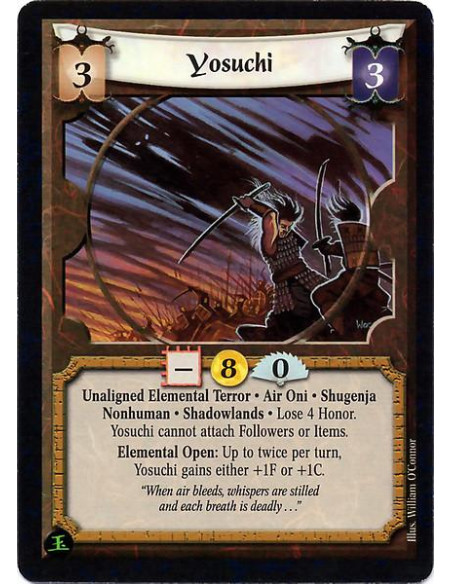 Yosuchi  - Elemental Terror. Air Oni. Nonhuman Shugenja. Shadowlands Lose 4 Honor. Cannot attach Followers or Items. Elemental O