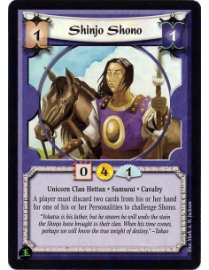 Shinjo Shono  - Unicorn Clan Hettan. Samurai. Cavalry A player must discard two cards from his or her hand for one of his or her