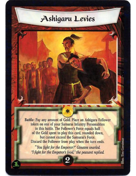 Ashigaru Levies  - Battle: Pay any amount of Gold to place an Ashigaru Follower token on one of your Samurai Infantry Personalit