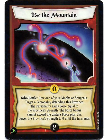 Be the Mountain  - Kiho Battle: Bow one of your Monks or Shugenja. Target a Personality defending this Province. The Personality