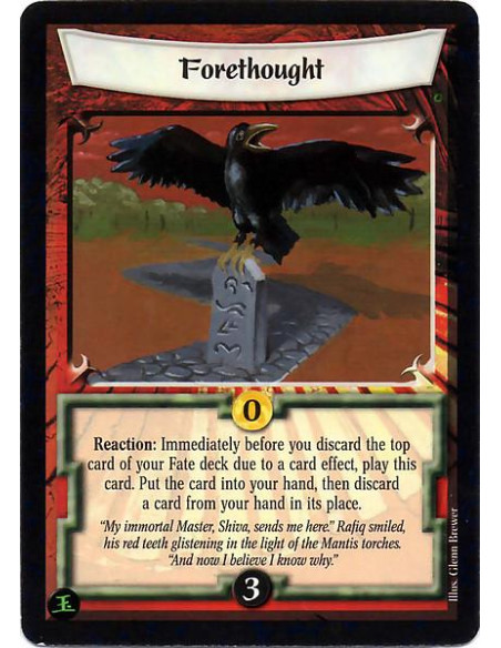 Forethought  - Reaction: Immediately before you discard the top card of your Fate deck due to a card effect, play this card. Put