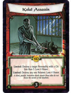 Kolat Assassin  - Limited: Destroy a Personality with under 5 Chi. Lose 4 Honor. Limited: Destroy a Retainer. Lose 4 Honor.