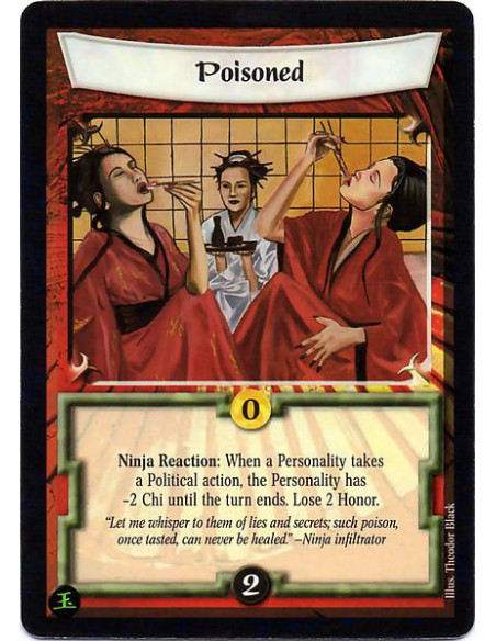 Poisoned  - Ninja Reaction: When a personality takes a political action, the personality has -2 Chi until the turn ends. Lose 2 