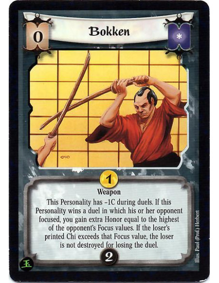 Bokken  - Weapon This Personality has -1C during duels. If this Personality wins a duel in which his or her opponent focused, yo