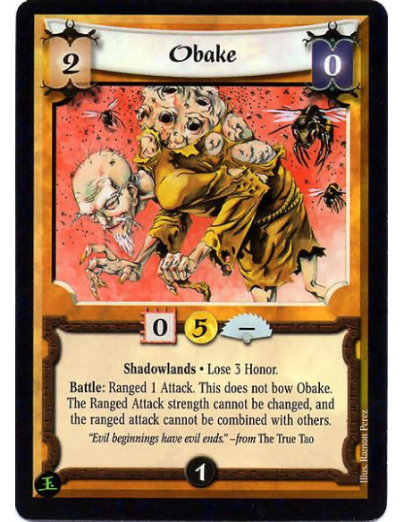 Obake  - Shadowlands Lose 3 honor. Battle: Ranged 1 attack. This does not bow Obake. The Ranged attack strength cannot be change