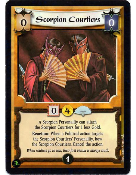 Scorpion Courtiers  - A Scorpion Personality can attach the Scorpion Courtiers for 1 less Gold. Reaction: When a Political actio