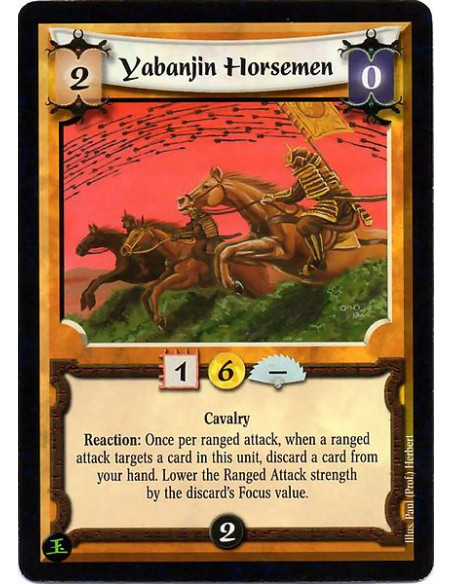 Yabanjin Horsemen  - Cavalry Reaction: Once per ranged attack, when a ranged attack targets a card in this unit, discard a card 