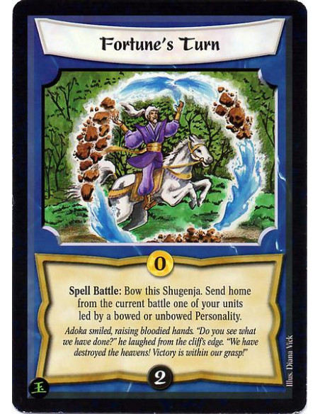 Fortune's Turn  - Spell Battle: Bow this Shugenja. Send home from the current battle one of your units led by a bowed or unbowed