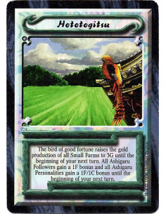 Hototogitsu  - The bird of good fortune raises the gold production of all Small Farms to 3G until the beginning of your next tur