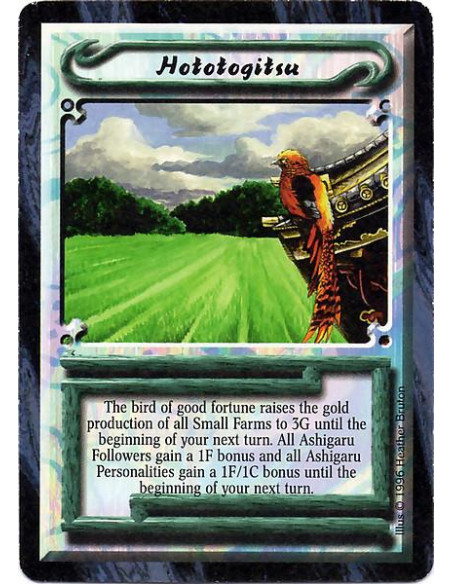 Hototogitsu  - The bird of good fortune raises the gold production of all Small Farms to 3G until the beginning of your next tur