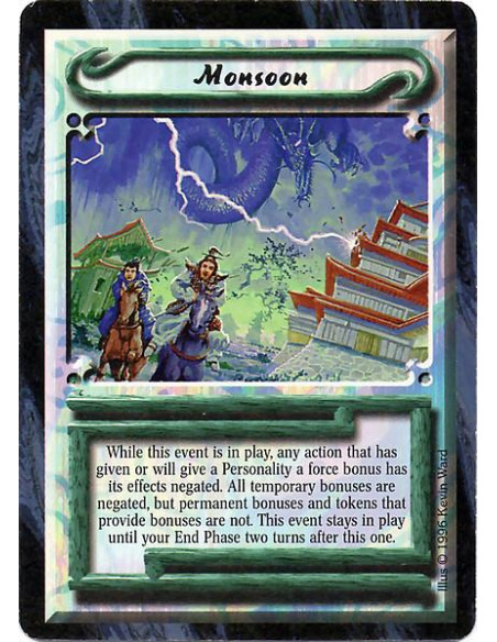 Monsoon  - While this event is in play, any action that has given or will give a Personality a force bonus has its effects negat