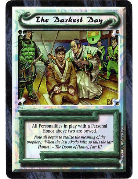 The Darkest Day  - All Personalities in play with a Personal Honor above two are bowed.