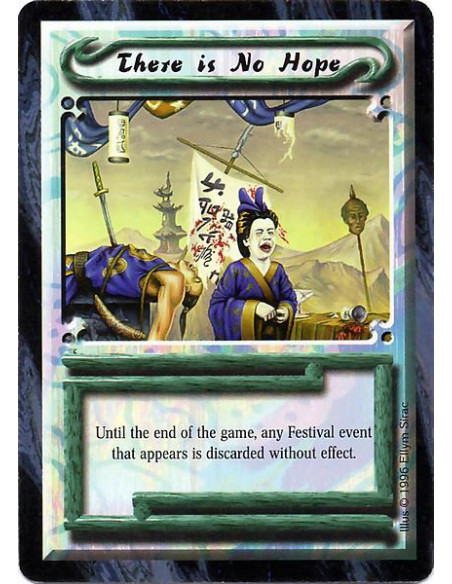 There is No Hope  - Until the end of the game, any Festival event that appears is discarded without effect.