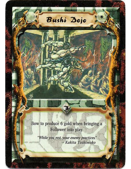 Bushi Dojo  - Bow to produce 6 gold when bringing a Follower into play.