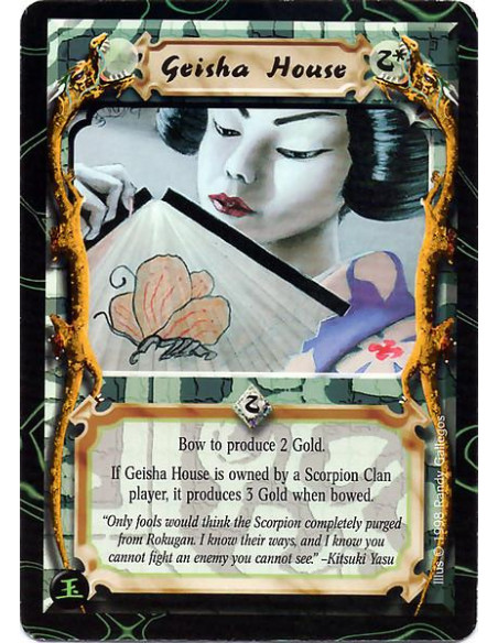 Geisha House  - Geisha House. Bow this card: Produce 2 Gold, or 3 Gold if you are a Scorpion Clan player.