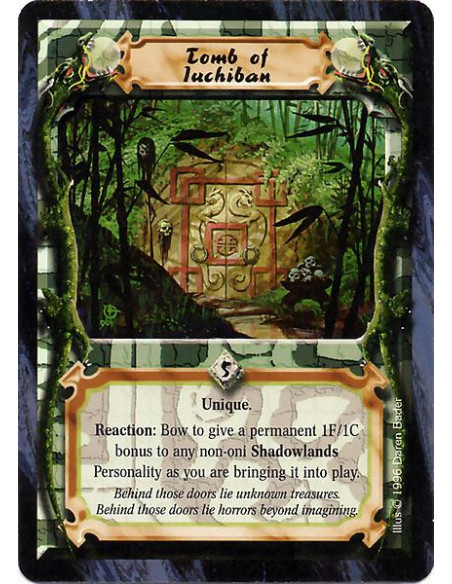 Tomb of Iuchiban  - Unique Reaction: Bow to give a permanent 1F/1C bonus to any non-oni Shadowlands Personality as you are bring