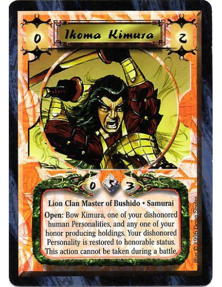 Ikoma Kimura  - Lion Clan Master of Bushido. Samurai Open: Bow Kimura, one of your dishonored human Personalities, and any one o