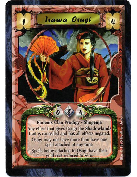 Isawa Osugi  - Phoenix Clan Prodigy. Shugenja. Unique Any effect that gives Osugi the Shadowlands trait is cancelled and has all