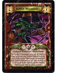 Goblin Warmonger  - Nonhuman. Shadowlands The Goblin Warmonger may not be killed so long as he has any Goblin Followers in his u