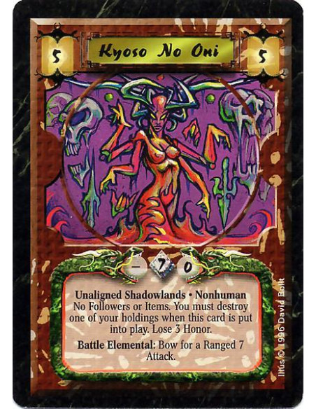 Kyoso no Oni  - Oni · Nonhuman · Shadowlands · Lose 3 Honor. Can not attach Followers or Items. After Kyoso enters play: Destroy