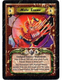 Moto Tsume  - Unaligned Undead Samurai. Nonhuman. Experienced 2. Unique. Shadowlands Lose 6 honor. Tsume will not enter play if 