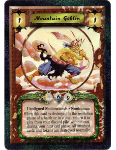 Mountain Goblin  - Unaligned Shadowlands. Nonhuman When this card is destroyed in the resolution place of a battle or in a duel,