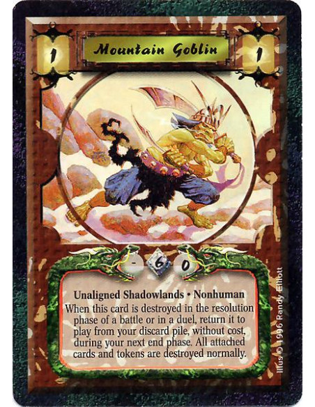 Mountain Goblin  - Unaligned Shadowlands. Nonhuman When this card is destroyed in the resolution place of a battle or in a duel,