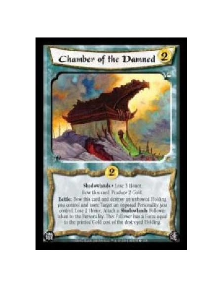 Chamber of the Damned  - Shadowlands · Lose 3 Honor. Bow this card: Produce 2 Gold. Battle: Bow this card and destroy an unbowed