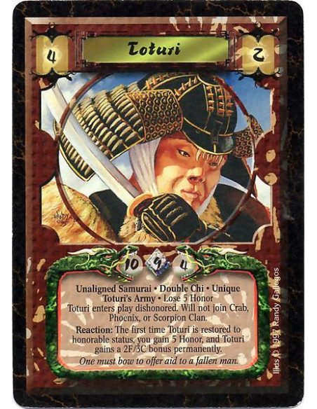 Toturi  - Unaligned Samurai. Double Chi. Unique Toturi's Army Lose 5 Honor Toturi enters play dishonored. Will not join Crab, Ph