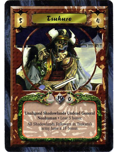 Tsukuro  - Unaligned Shadowlands Undead General. Nonhuman Lose 5 Honor. All Shadowlands Followers in Tsukuro's army have a 1F bo
