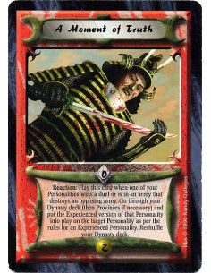 A Moment of Truth  - Reaction: Play this card when one of your Personalities wins a duel or is in an army that destroys an oppos