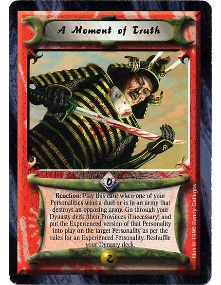 A Moment of Truth  - Reaction: Play this card when one of your Personalities wins a duel or is in an army that destroys an oppos