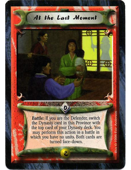 At the Last Moment  - Battle: If you are the Defender, switch the Dynasty card in this Province with the top card of your Dynast
