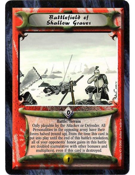 Battlefield of Shallow Graves  - Terrain Battle: Double each of the enemy leader's Honor gains until the battle ends; destroying