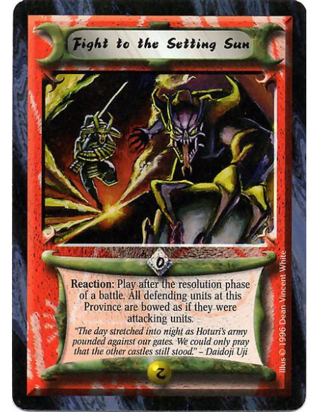 Fight to the Setting Sun  - Reaction: Play after the resolution phase of a battle. All defending units at this Province are bowe
