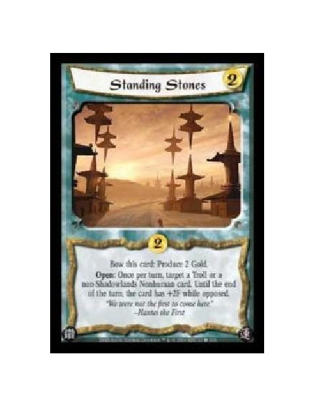 Standing Stones  - Bow this card: Produce 2 Gold. Open: Once per turn, target a Troll or a non-Shadowlands Nonhuman card. Until 