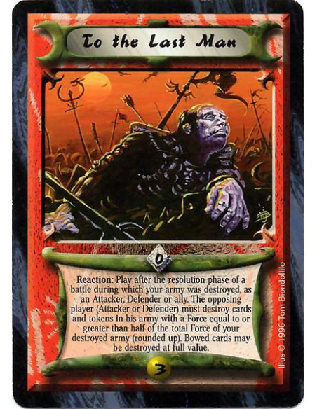 To the Last Man  - Reaction: Play this card after a Resolution Segment during which the opposing player destroyed an army contai
