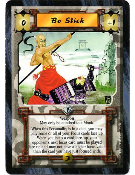 Bo Stick  - Weapon May only be attached to a Monk. When this Personality is in a duel, you may play some or all of your Focus ca