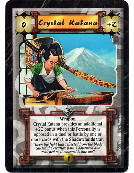 Crystal Katana  - Weapon Katana provides an additional +2C bonus vs. any Shadowland creature (total +4C). (Clarification: Gives 